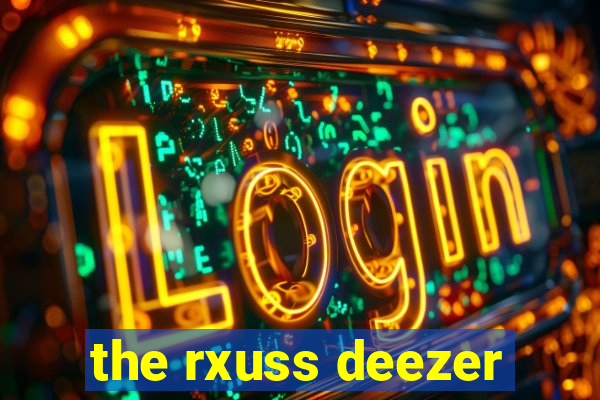 the rxuss deezer